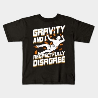 Gravity And I Respectfully Disagree Boulderer Gift Kids T-Shirt